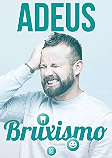 Livro Adeus Bruxismo: Conserve seu Sorriso e Pare de Ranger os Dentes