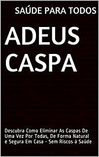 Livro Adeus Caspa: Descubra Como Eliminar As Caspas De Uma Vez Por Todas, De Forma Natural e Segura Em Casa - Sem Riscos à Saúde