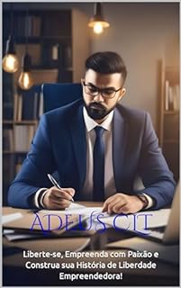 Livro Adeus CLT: Liberte-se, Empreenda com Paixão e Construa sua História de Liberdade Empreendedora!