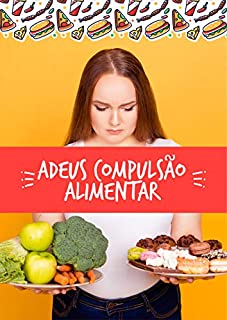 Livro Adeus Compulsão Alimentar: Pare de Ganhar Peso Sem Controle