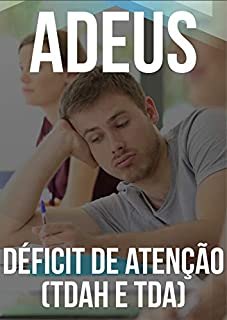 Livro Adeus Déficit de Atenção (TDAH e TDA): Aprenda a ter Foco em Tudo Que Precisa