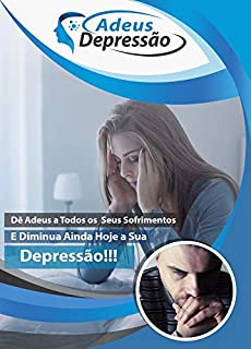 Livro Adeus Depressão: Dê Adeus a Todos os Seus Sofrimentos e Diminua Ainda Hoje a Sua Depressão!!!