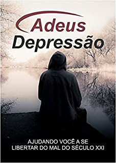 Livro Adeus Depressão: Ajudando você a se libertar do mal do século XXI
