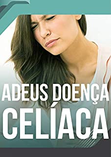 Livro Adeus Doença Celíaca: Fuja da Sensibilidade ao Glúten
