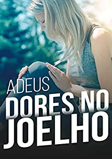 Adeus Dor no Joelho: Melhore sua Locomoção e Acabe com as Dores
