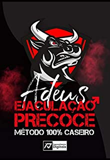 ADEUS EJACULAÇÃO PRECOCE - Método 100% Caseiro e Eficaz: O Método que vai te ajudar a acabar com a Ejaculação Precoce de forma simples e 100% natural em poucos dias.