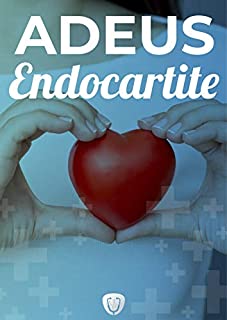 Livro Adeus Endocardite: Fuja dessa Condição Perigosa e Dolorosa