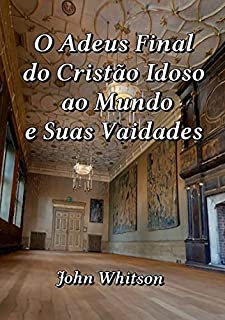 Livro O Adeus Final Do Cristão Idoso Ao Mundo E Suas Vaidades