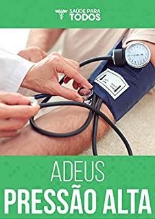 Livro Adeus Pressão Alta: Afaste o Fantasma da Hipertensão e da Pressão Alta com Um Método Natural e Seguro