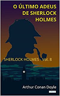 O Último Adeus de Sherlock Holmes - Vol. 8 (Coleção Sherlock Holmes)