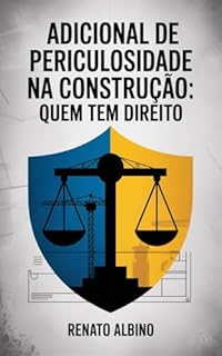 Livro Adicional de Periculosidade na Construção: Quem Tem Direito