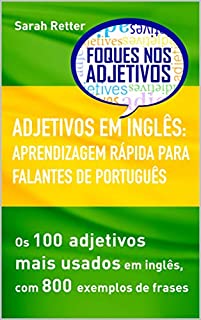 Livro ADJETIVOS EM INGLÊS: APRENDIZAGEM RÁPIDA PARA FALANTES DE PORTUGUÊS: Os 100 adjetivos mais usados em inglês, com 800 exemplos de frases