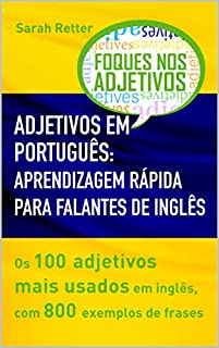 Livro ADJETIVOS EM PORTUGUÊS: APRENDIZAGEM RÁPIDA PARA FALANTES DE INGLÊS: Os 100 adjetivos mais usados em inglês, com 800 exemplos de frases.