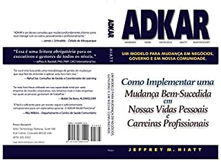 ADKAR : Um modelo para mudança em negócios, governo e em nossa comunidade.