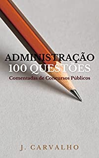 Livro ADMINISTRAÇÃO: 100 Questões Comentadas de Concursos Públicos