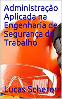 Livro Administração Aplicada na Engenharia de Segurança do Trabalho