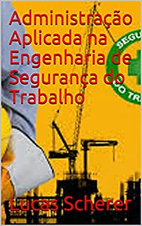 Livro Administração Aplicada na Engenharia de Segurança do Trabalho