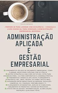 Livro Administração Aplicada e Gestão Empresarial: O livro essencial para dominar a Administração Empresarial Moderna