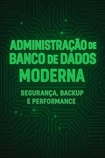 Livro Administração de Banco de Dados Moderna: Segurança, Backup e Performance