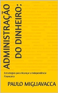 Livro Administração do Dinheiro:: Estratégias para Alcançar a Independência Financeira