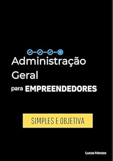 Livro Administração Geral para empreendedores: Simples e Objetiva