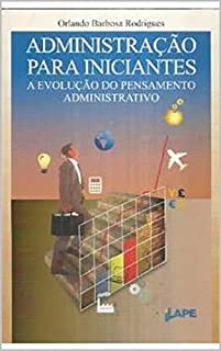 Livro Administração para iniciantes: A evolução do pensamento administrativo