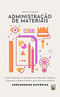 Livro Administração de Materiais: Visão Completa da Disciplina em Resumos, Tabelas, Esquemas & Mapas Mentais para Concurso Público