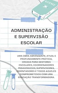 Livro Administração e Supervisão Escolar: Administração para educadores, gestores escolares e profissionais da área educacional