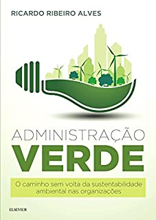 Livro Administração Verde: O Caminho sem volta da Sustentabilidade Ambiental nas Organizações