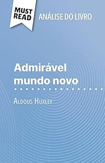Livro Admirável Mundo Novo de Aldous Huxley (Análise do livro): Análise completa e resumo pormenorizado do trabalho