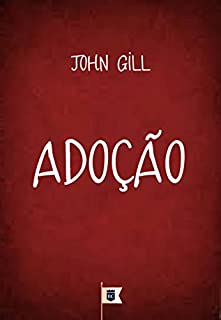 Livro Adoção, por John Gill: Excerto do Comentário da Epistola aos Gálatas • Capítulo 4