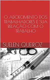 O ADOECIMENTO DOS TRABALHADORES E  SUA RELAÇÃO COM O TRABALHO (Coleção saúde do trabalhador Livro 4)