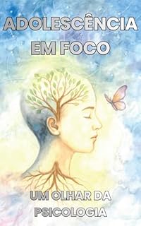 Adolescência em Foco: Um olhar da psicologia