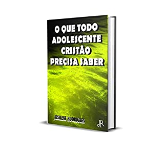 Livro O QUE TODO ADOLESCENTE CRISTÃO PRECISA SABER