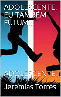 Livro ADOLESCENTE, EU TAMBÉM FUI UM...: ADOLESCENTE!