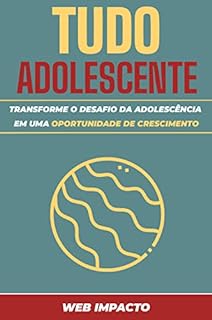 Livro Tudo Adolescente: Guia Completo: Transforme o desafio da adolescência em uma oportunidade de crescimento