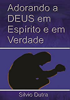 Livro Adorando A Deus Em Espírito E Em Verdade