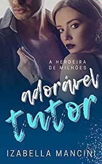 Livro ADORÁVEL TUTOR: A herdeira de Milhões