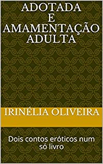 Livro Adotada e    Amamentação adulta: Dois contos eróticos num só livro