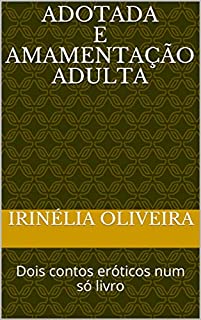 Adotada e    Amamentação adulta: Dois contos eróticos num só livro