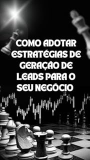 Livro Como adotar estratégias de geração de leads para o seu negócio : A Máquina de Leads: Como Atrair, Nutrir e Converter Clientes para seu Negócio