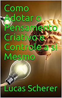 Livro Como Adotar o Pensamento Criativo e Controle a si Mesmo