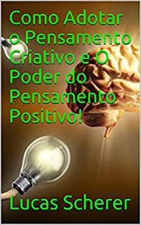 Livro Como Adotar o Pensamento Criativo e O Poder do Pensamento Positivo!