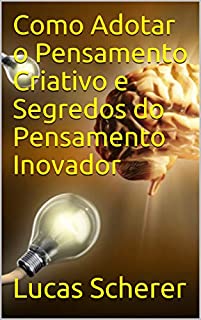 Livro Como Adotar o Pensamento Criativo e Segredos do Pensamento Inovador