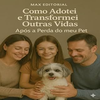 Livro Como Adotei e Transformei Outras Vidas Após a Perda do Meu Pet (COMO SUPERAR A PERDA DO MEU PET)