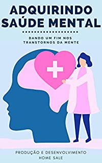 Livro ADQUIRINDO SAÚDE MENTAL: Dando um fim nos transtornos da mente