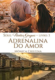 Livro Adrenalina do Amor (Série Paixões Gregas livro 3)