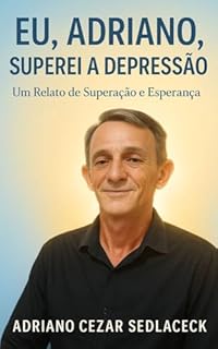 Livro EU, ADRIANO, SUPEREI A DEPRESSÃO : Um Relato de Superação e Esperança