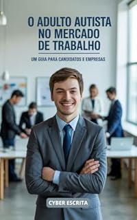 Livro O Adulto Autista no Mercado de Trabalho: Um Guia para Candidatos e Empresas (Autismo e Tdah Livro 47)