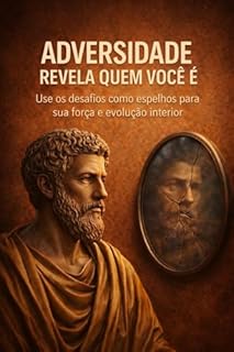 Livro Adversidade Revela Quem Você É: Use os desafios como espelhos para sua força e evolução interior